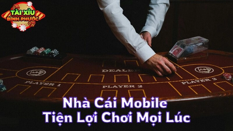 Nhà Cái Mobile Tiện Lợi Chơi Mọi Lúc Mọi Nơi